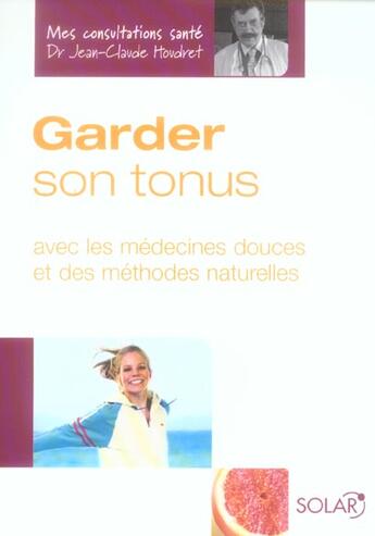 Couverture du livre « Garder Son Tonus Avec Les Medecines Douces Et Des Methodes Naturelles » de Houdret Jean-Claude aux éditions Solar