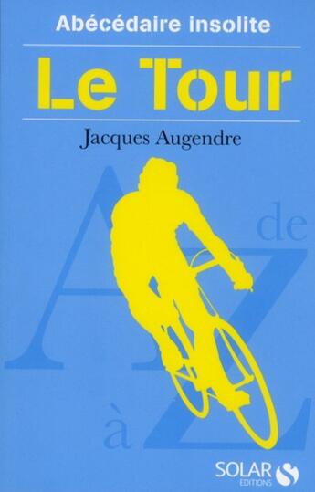 Couverture du livre « Abécédaire insolite du tour » de Jacques Augendre aux éditions Solar