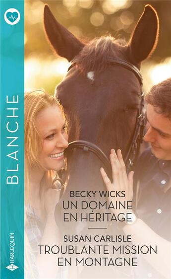 Couverture du livre « Un domaine en héritage ; troublante mission en montagne » de Susan Carlisle et Becky Wicks aux éditions Harlequin