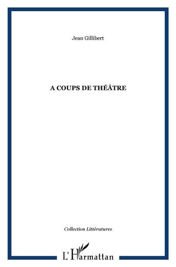 Couverture du livre « À coups de théâtre » de Jean Gillibert aux éditions L'harmattan