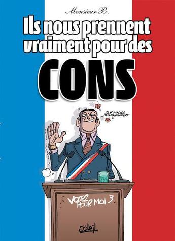 Couverture du livre « Ils nous prennent vraiment pour des cons » de Monsieur B. aux éditions Soleil