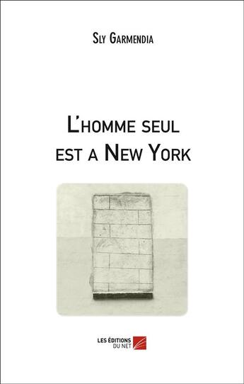 Couverture du livre « L'homme seul est à New-York » de Sly Garmendia aux éditions Editions Du Net