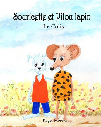 Couverture du livre « Souricette et Pilou lapin ; le colis » de Roger Moreton aux éditions Books On Demand