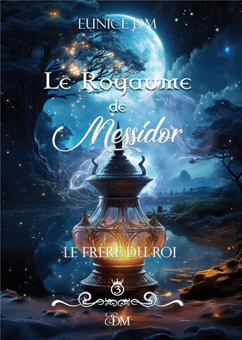 Couverture du livre « Le royaume de Messidor : Le frère du roi » de Eunice Dm aux éditions Books On Demand