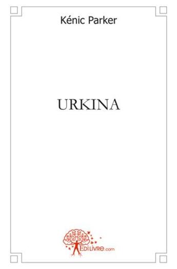 Couverture du livre « Urkina » de Parker Kenic aux éditions Edilivre