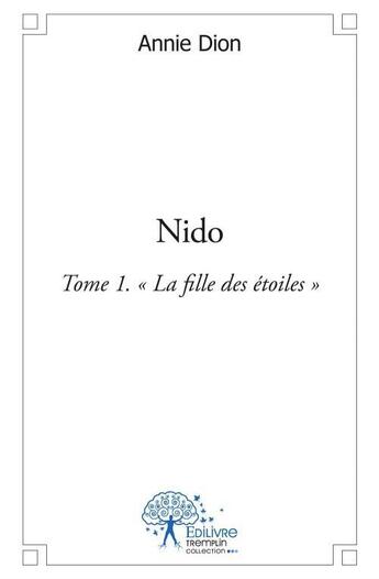 Couverture du livre « Nido - tome 1 la fille des etoiles » de Dion Annie aux éditions Edilivre