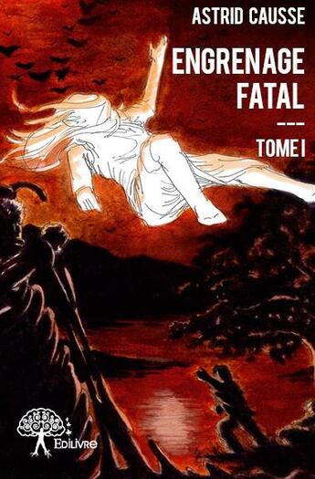 Couverture du livre « Engrenage fatal t.1 » de Astrid Causse aux éditions Edilivre