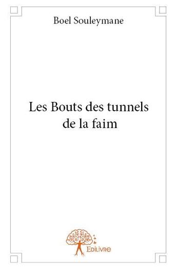 Couverture du livre « Les bouts des tunnels de la faim » de Souleymane Boel aux éditions Edilivre