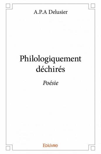 Couverture du livre « Philologiquement déchirés » de A.P.A Delusier aux éditions Edilivre