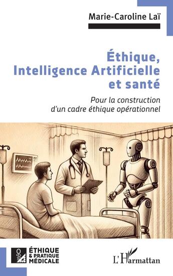 Couverture du livre « Éthique, Intelligence Artificielle et santé : Pour la construction d'un cadre éthique opérationnel » de Marie-Caroline Lai aux éditions L'harmattan