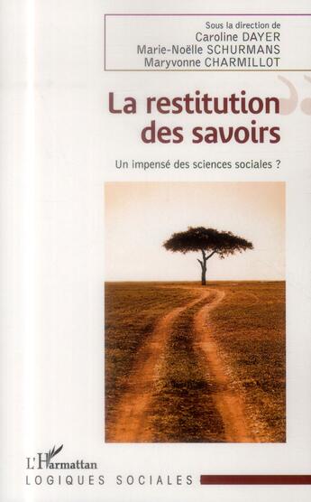 Couverture du livre « Restitution des savoirs ; un impensé des sciences sociales ? » de Marie-Noelle Schurmans et Maryvonne Charmillot et Caroline Dayer aux éditions L'harmattan