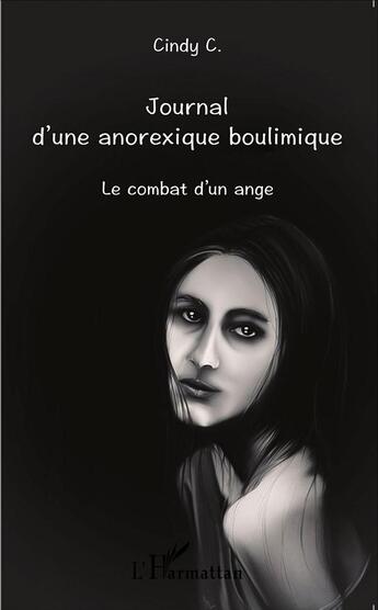 Couverture du livre « Journal d'une anorexique boulimique ; le combat d'un ange » de Cindy C. aux éditions L'harmattan