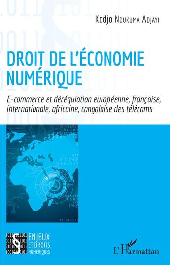 Couverture du livre « Droit de l'économie numérique ; e-commerce et dérégulation européenne, française, internationale, africaine, congolaise des télécoms » de Kodjo Ndukuma Adjayi aux éditions L'harmattan