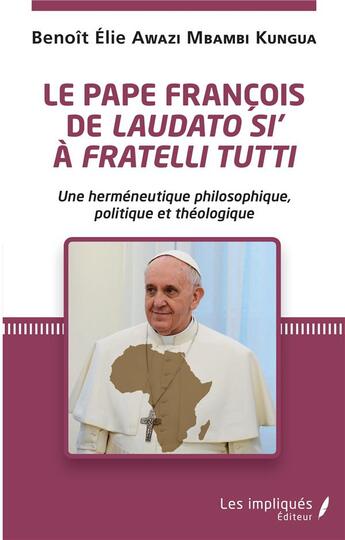 Couverture du livre « Le Pape François de Laudato si a fratelli tutti » de Benoit Awazi Mbambi Kungua aux éditions L'harmattan