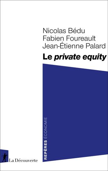 Couverture du livre « Le private equity » de Jean-Etienne Palard et Nicolas Bedu et Fabien Foureault aux éditions La Decouverte