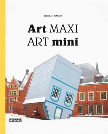 Couverture du livre « Art maxi / art mini » de Tristan Manco aux éditions Pyramyd