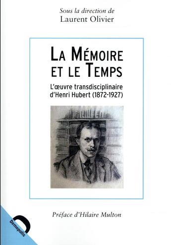 Couverture du livre « La mémoire et le temps ; l'oeuvre transdisciplinaire d'Henri Hubert (1872-1927) » de Laurent Olivier aux éditions Demopolis