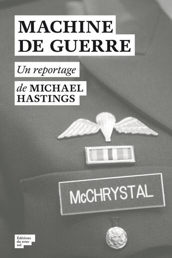 Couverture du livre « Machine de guerre ; un reportage » de Michael Hastings aux éditions Editions Du Sous Sol