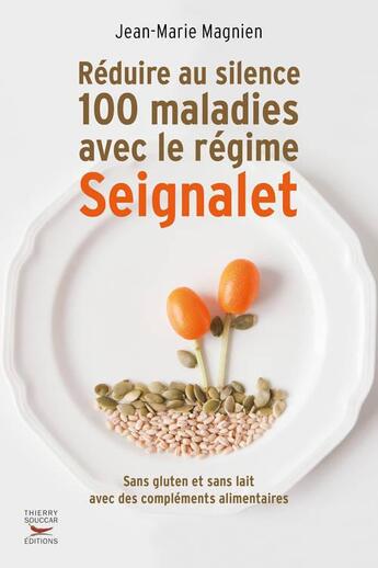 Couverture du livre « Réduire au silence 100 maladies avec le régime Seignalet » de Jean-Marie Magnien aux éditions Thierry Souccar