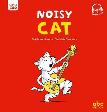 Couverture du livre « Noisy cat » de Stephane Husar et Clothilde Delacroix aux éditions Abc Melody