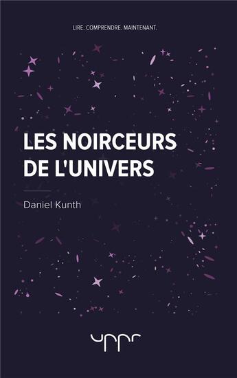 Couverture du livre « Les noirceurs de l'univers » de Daniel Kunth aux éditions Uppr