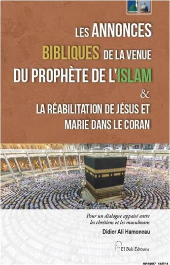 Couverture du livre « Les annonces bibliques de la venue du prophète de l'Islam & la réabilitation de Jésus et Marie dans le Coran » de Didier Ali Hamoneau aux éditions El Bab