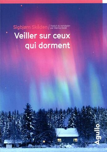 Couverture du livre « Veiller sur ceux qui dorment » de Sigbjorn Skaden aux éditions Agullo