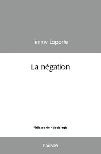 Couverture du livre « La negation » de Laporte Jimmy aux éditions Edilivre