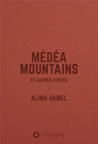 Couverture du livre « Médéa moutains et autres textes » de Alima Hamel aux éditions L'oeil D'or