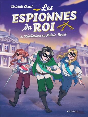 Couverture du livre « Les espionnes du roi Tome 6 : Révélations au Palais-Royal » de Christelle Chatel aux éditions Rageot