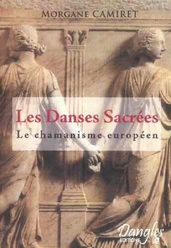 Couverture du livre « Les danses sacrées ; le chamanisme européen » de Morgane Camiret aux éditions Dangles