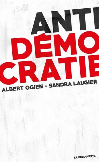Couverture du livre « Antidémocratie » de Sandra Laugier et Albert Ogien aux éditions La Decouverte