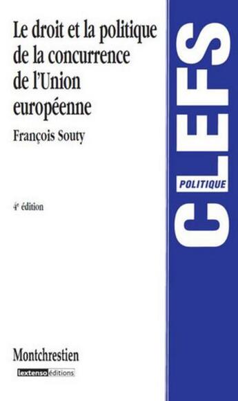 Couverture du livre « Droit et la politique de la concurrence de l'Union européenne (4e édition) » de Francois Souty aux éditions Lgdj