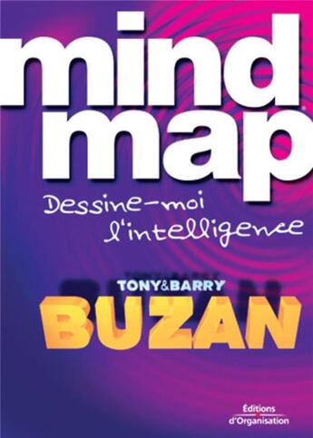 Couverture du livre « Mind map : dessine-moi l'intelligence (2e édition) » de Buzan aux éditions Organisation