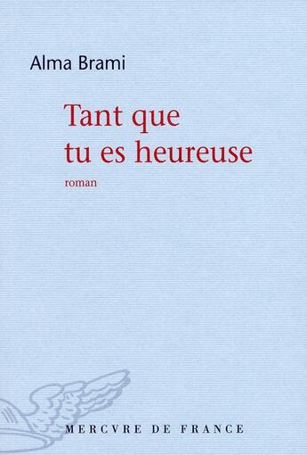 Couverture du livre « Tant que tu es heureuse » de Alma Brami aux éditions Mercure De France