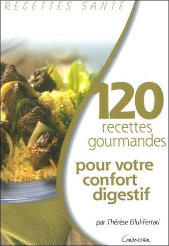 Couverture du livre « 120 recettes gourmandes pour votre confort digestif » de Therese Ellul-Ferrari aux éditions Grancher