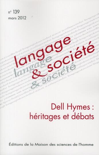 Couverture du livre « Langage et société, n° 139/mars 2012 : Dell Hymes : héritages et débats » de Masquelier Bertrand aux éditions Maison Des Sciences De L'homme