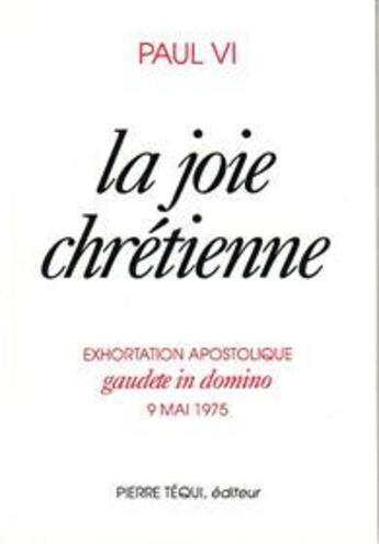 Couverture du livre « La joie chrétienne ; gaudete in domino » de Vi Pape Paul aux éditions Tequi