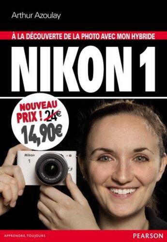 Couverture du livre « À la decouverte de la photo avec mon hybride Nikon 1 » de Arthur Azoulay aux éditions Pearson