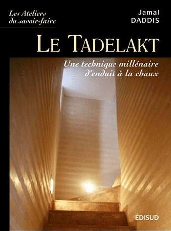 Couverture du livre « Le tadelakt ; une technique millénaire d'enduit à la chaux » de Jamal Daddis aux éditions Edisud