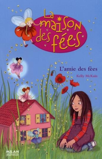 Couverture du livre « La maison des fées t.1 ; l'amie des fées » de Kelly Mc Kain et Sophie Lebot aux éditions Milan