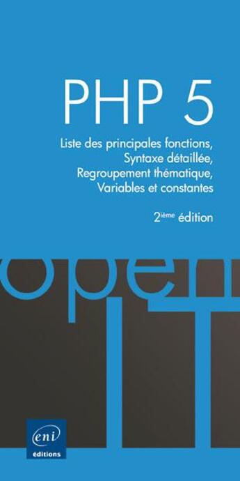 Couverture du livre « Php 5 ; liste des principales fonctions, syntaxe détaillée, regroupement thématique, variables et constantes » de  aux éditions Eni