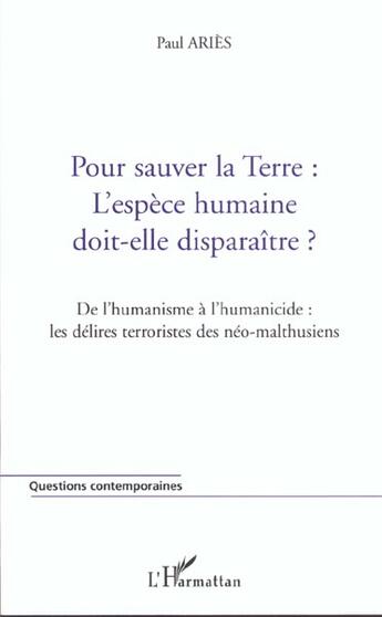 Couverture du livre « Terre : l'espece humaine doit-elle disparaitre ? - de l humanisme a l humanicide : les delires terro » de Paul Aries aux éditions L'harmattan