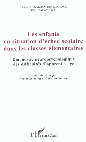 Couverture du livre « Les enfants en situation d'échec scolaire dans les classes élémentaires : Diagnostic neuropsychologique des difficultés d'apprentissage » de Iouri Mikadze et Natalia Korsakova et Elena Balachova aux éditions L'harmattan