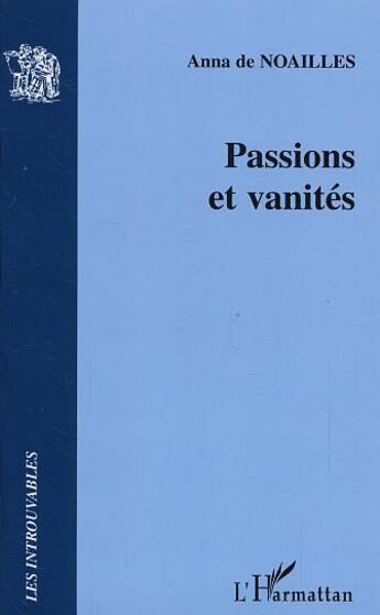 Couverture du livre « Passions et vanites » de Anna De Noailles aux éditions L'harmattan