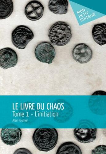 Couverture du livre « Le livre du chaos t.1 » de Alain Fourrier aux éditions Publibook