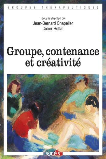 Couverture du livre « Groupe, contenance et créativité » de Jean-Bernard Chapelier et Didier Roffat aux éditions Eres