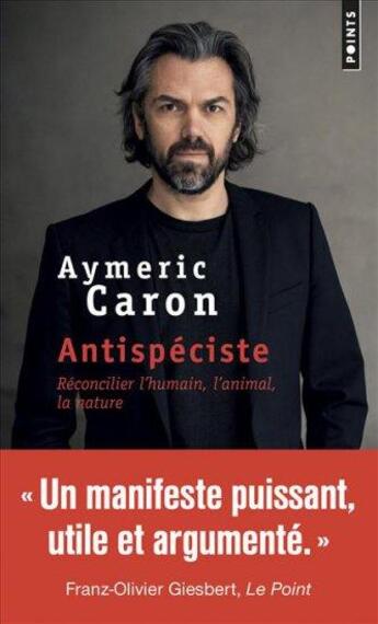 Couverture du livre « Antispéciste ; réconcilier l'humain, l'animal, la nature » de Aymeric Caron aux éditions Points