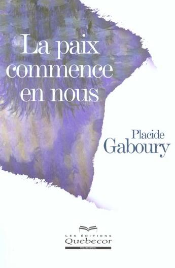 Couverture du livre « La Paix Commence En Nous » de Placide Gaboury aux éditions Quebecor