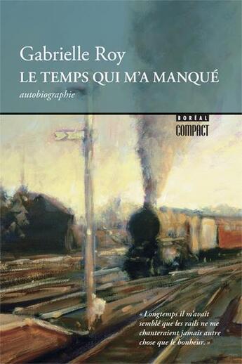 Couverture du livre « Le Temps qu'il m'a manqué » de Gabrielle Roy aux éditions Boreal